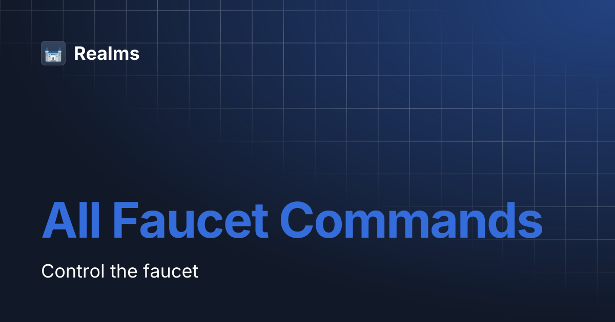 All Faucet Commands | Realms
